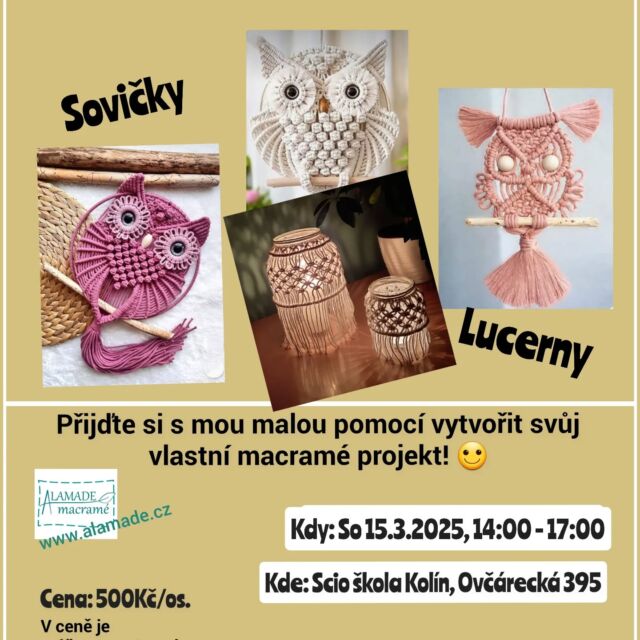 MACRAMÉ WORKSHOP V KOLÍNĚ 

Milí Kolíňáci a příznivci macramé tvorby,
Ráda bych vás pozvala na můj další workshop macramé. 
Tentokrát si budeme vyrábět populární macramé sovičky a lucerny na svíčku. 

Workshop je vhodný pro úplné začátečníky i zkušenější. Věřím, ze si každý najde to své. 

Přihlašovat se můžete na uvedených kontaktech, popř pište SZ😉
Kapacita je omezená. 

Těším se na společné tvoření 🙂🙏
Alena Pospíšilová 
Alamade Macramé 

Tel 739 059 747 

www.alamade.cz

info@alamade.cz

Zdroj použité inspirační fotografie: https://pin.it/2aoIC559W

#macrame #workshop #kolin #akcevkoline #workshopmacrame #kurzmacrame #drhani
